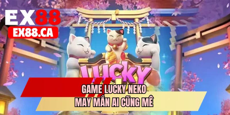 Game Lucky Neko may mắn ai cũng mê